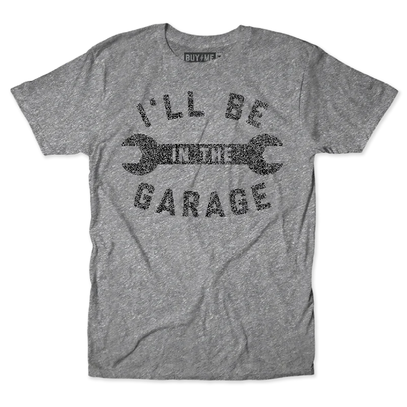 I'll Be In The Garage Tee